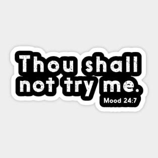 Thou shall not try me mood 24:7 Distressed Sticker